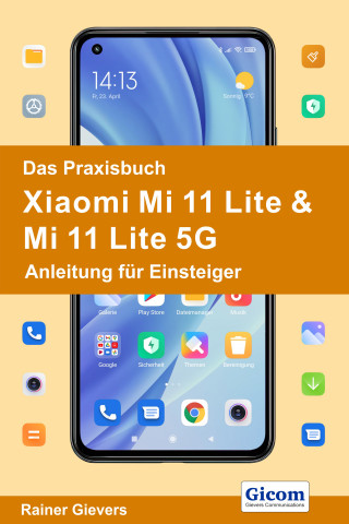 Rainer Gievers: Das Praxisbuch Xiaomi Mi 11 Lite & Mi 11 Lite 5G - Anleitung für Einsteiger