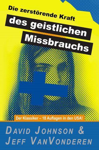 David Johnson, Jeff VanVonderen: Die zerstörende Kraft des geistlichen Missbrauchs