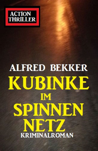 Alfred Bekker: Kubinke im Spinnennetz: Kriminalroman