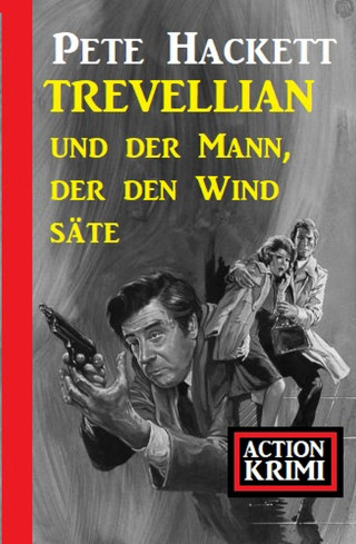 Pete Hackett: Trevellian und der Mann, der den Wind säte: Action Krimi