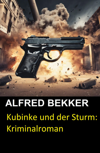 Alfred Bekker: Kubinke und der Sturm: Kriminalroman