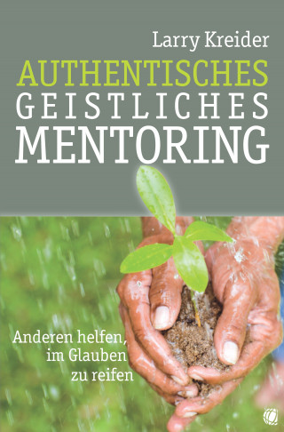 Larry Kreider: Authentisches geistliches Mentoring