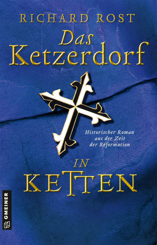 Richard Rost: Das Ketzerdorf - In Ketten