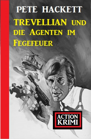 Pete Hackett: Trevellian und die Agenten im Fegefeuer: Action Krimi