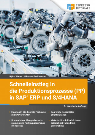 Björn Weber, Nikolaus Fankhauser: Schnelleinstieg in die Produktionsprozesse (PP) in SAP ERP und S/4HANA