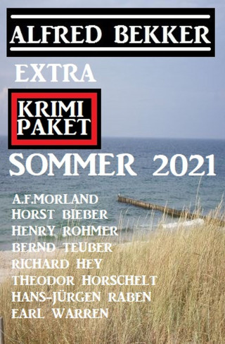 Alfred Bekker, Henry Rohmer, Horst Bieber, Bernd Teuber, Richard Hey, Hans-Jürgen Raben, Earl Warren, A. F. Morland: Extra Krimi Paket Sommer 2021