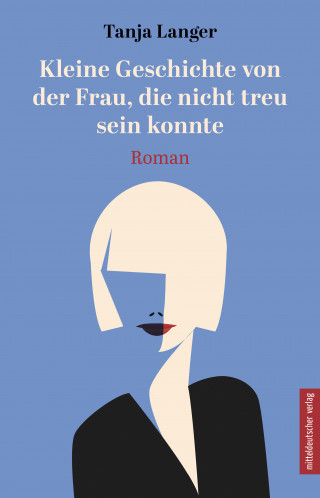 Tanja Langer: Kleine Geschichte von der Frau, die nicht treu sein konnte
