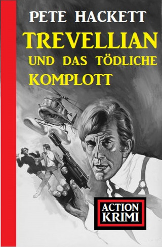 Pete Hackett: Trevellian und das tödliche Komplott: Action Krimi