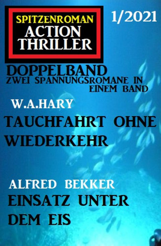 Alfred Bekker, W. A. Hary: Spitzenroman Action Thriller Doppelband 1/2021 - Zwei Spannungsromane in einem Band
