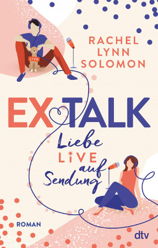 Rachel Lynn Solomon: Ex Talk – Liebe live auf Sendung