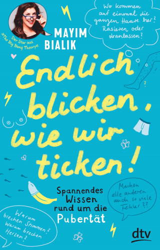 Mayim Bialik: Endlich blicken, wie wir ticken – Spannendes Wissen rund um die Pubertät