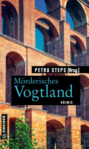 Petra Steps, Maren Schwarz, Christoph Krumbiegel, Manfred Köhler, Roland Spranger, Gunnar Schuberth: Mörderisches Vogtland