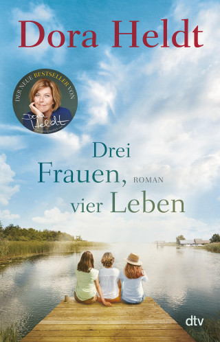 Dora Heldt: Drei Frauen, vier Leben
