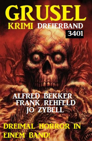 Alfred Bekker, Frank Rehfeld, Jo Zybell: Gruselkrimi Dreierband 3401 - Dreimal Horror in einem Band!