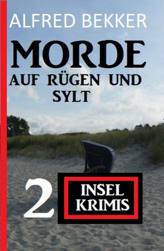 Alfred Bekker: Morde auf Rügen und Sylt: 2 Insel-Krimis
