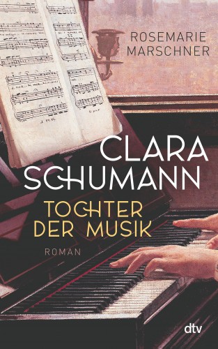 Rosemarie Marschner: Clara Schumann – Tochter der Musik