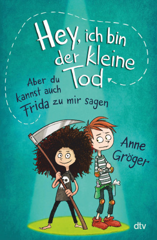 Anne Gröger: Hey, ich bin der kleine Tod … aber du kannst auch Frida zu mir sagen