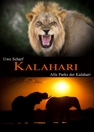 Uwe Scharf: KALAHARI: Alle Parks der Kalahari