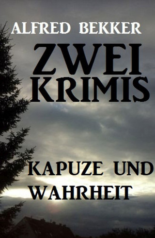 Alfred Bekker: Kapuze und Wahrheit: Zwei Krimis