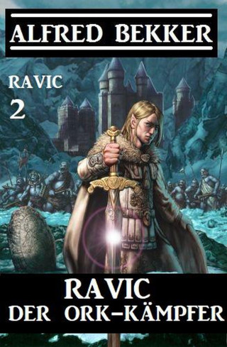 Alfred Bekker: Ravic der Ork-Kämpfer: Ravic 2