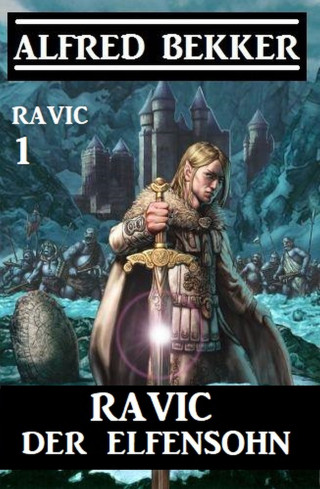 Alfred Bekker: Ravic der Elfensohn: Ravic 1