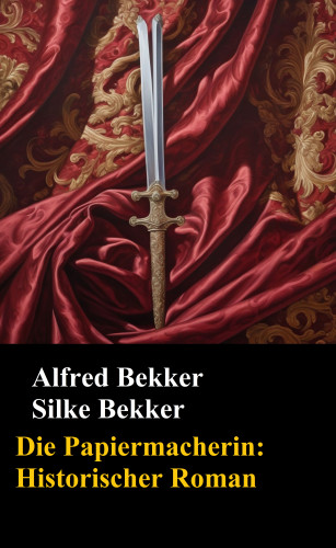 Alfred Bekker: Die Papiermacherin: Historischer Roman