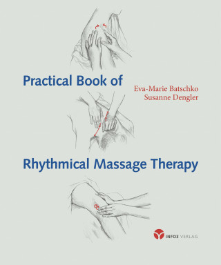 Eva-Marie Batschko, Susanne Dengler: Practical Book of Rythmical Massage Therapy