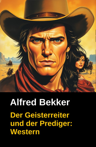 Alfred Bekker, Neal Chadwick: Der Geisterreiter und der Prediger