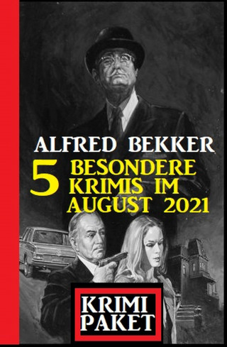 Alfred Bekker: Krimi Paket 5 besondere Krimis im August 2021
