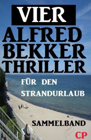 Alfred Bekker: Vier Alfred Bekker Thriller für den Strandurlaub