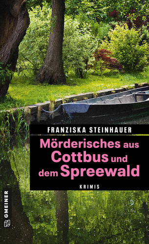 Franziska Steinhauer: Mörderisches aus Cottbus und dem Spreewald