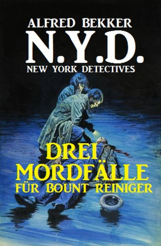Alfred Bekker: N.Y.D. - Drei Mordfälle für Bount Reiniger (New York Detectives)