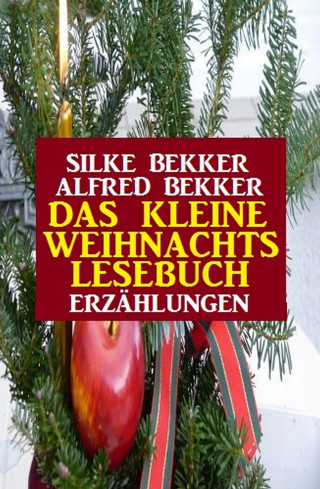 Alfred Bekker, Silke Bekker: Das kleine Weihnachtslesebuch: Erzählungen