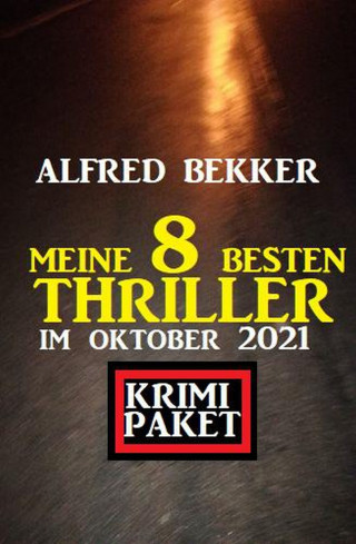 Alfred Bekker: Meine 8 besten Thriller im Oktober 2021: Krimi Paket