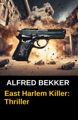 Alfred Bekker, Henry Rohmer: East Harlem Killer: Thriller