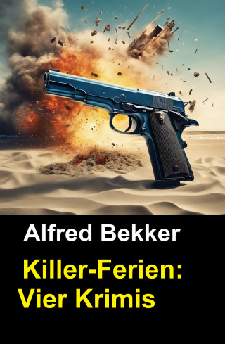 Alfred Bekker: Killer-Ferien: Vier Krimis