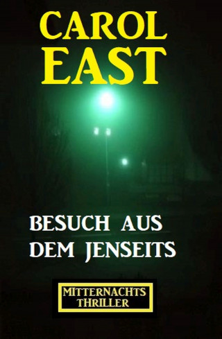Carol East: Besuch aus dem Jenseits: Mitternachtsthriller