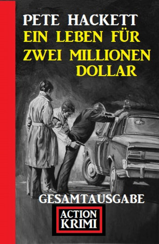 Pete Hackett: Ein Leben für zwei Millionen Dollar: Gesamtausgabe