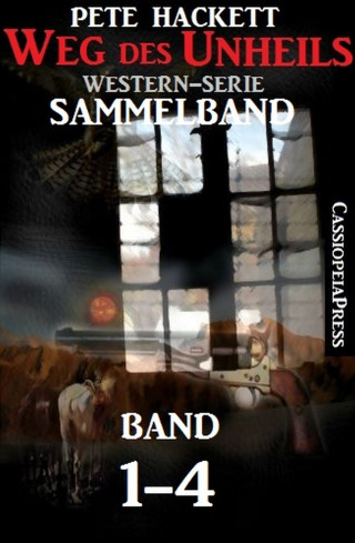 Pete Hackett: Weg des Unheils, Band 1-4 (Western-Sammelband)