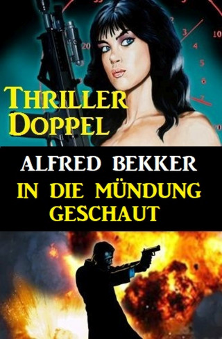 Alfred Bekker: In die Mündung geschaut: Thriller Doppel