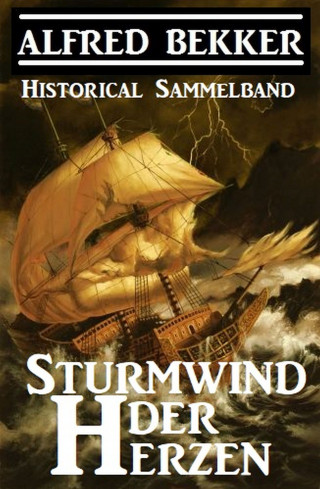 Alfred Bekker: Historical Sammelband: Sturmwind der Herzen