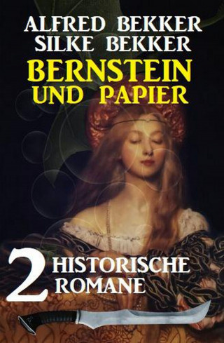 Alfred Bekker: Bernstein und Papier: 2 historische Romane