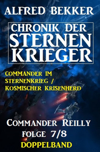 Alfred Bekker: Commander Reilly Folge 7/8 Doppelband Chronik der Sternenkrieger