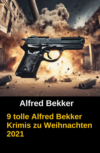 Alfred Bekker: 9 tolle Alfred Bekker Krimis zu Weihnachten 2021