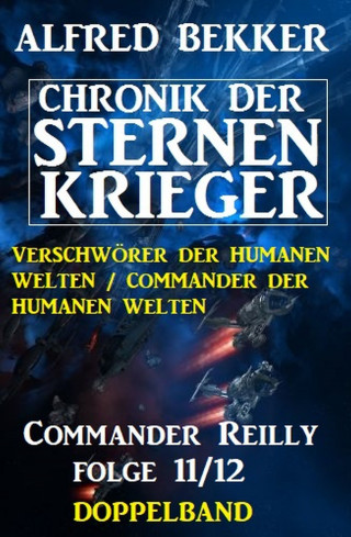 Alfred Bekker: Commander Reilly Folge 11/12 Doppelband: Chronik der Sternenkrieger
