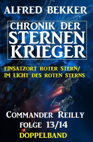 Alfred Bekker: Commander Reilly Folge 13/14 Doppelband: Chronik der Sternenkrieger
