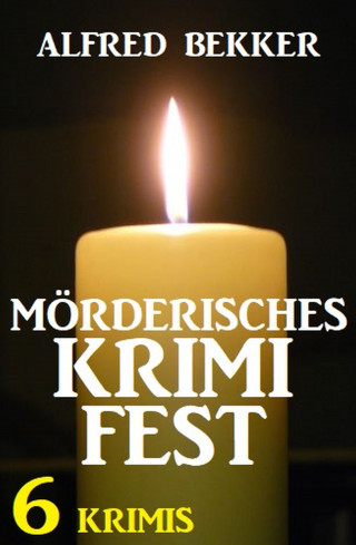 Alfred Bekker: Mörderisches Krimifest: 6 Krimis