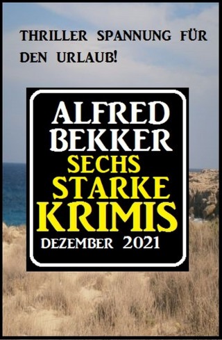 Alfred Bekker: Sechs starke Krimis Dezember 2021