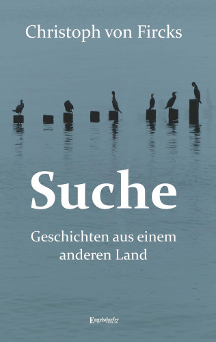 Christoph von Fircks: Suche - Geschichten aus einem anderen Land