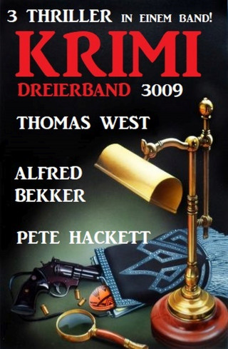 Alfred Bekker, Thomas West, Pete Hackett: Krimi Dreierband 3009 - 3 Thriller in einem Band!